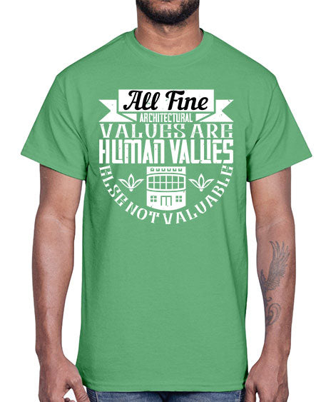 All fine architectural values are human values else not valuable Style 34#- architect- Cotton Tee