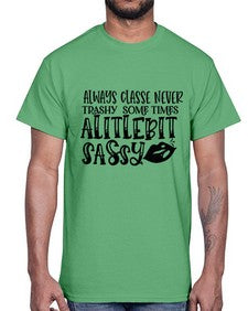 Always Classe Never Trashy some times alitlebit sassy 7#- funny- Cotton Tee