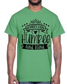 Always Stay Humble And Kind Style 146#- motivation- Cotton Tee