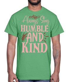 Always Stay Humble And Kind Style 147#- motivation- Cotton Tee