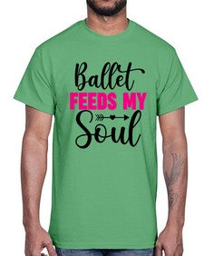 Ballet feeds my soul 70#- ballet- Cotton Tee