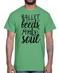 Ballet feeds my soul 73#- ballet- Cotton Tee
