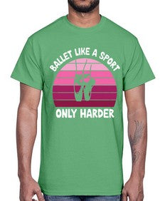 Ballet like a sport only ballet 74#- ballet- Cotton Tee