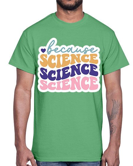 Because science 287#- general science- Cotton Tee