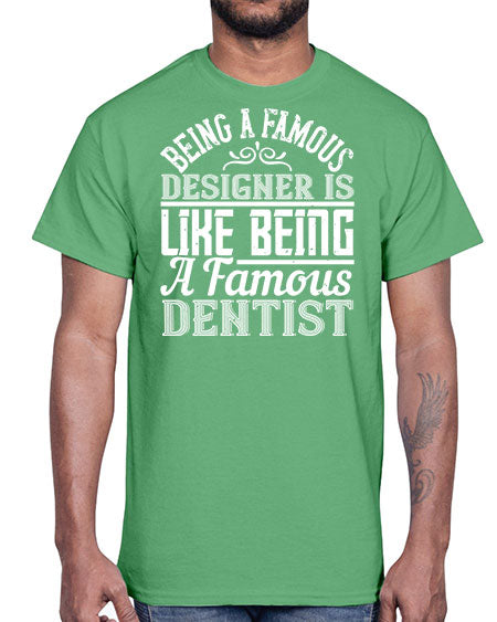 Being a famous designer is like being a famous dentist Style 75#- architect- Cotton Tee