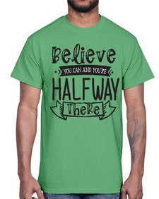 Believe You Can And Yo’re Halfway There Style 136#- motivation- Cotton Tee