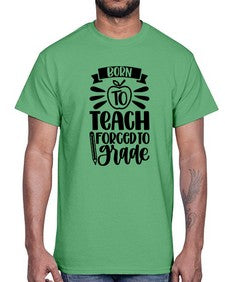 Born To Teach Forced To Grade Style 637#- teacher- Cotton Tee