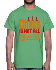 Chess is not all there is 66#- chess- Cotton Tee