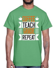 Coffee Teach Grade Repeat Style 670#- teacher- Cotton Tee