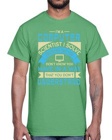 Computer scientist I solve problems that you dont know you have 5#- computer- Cotton Tee