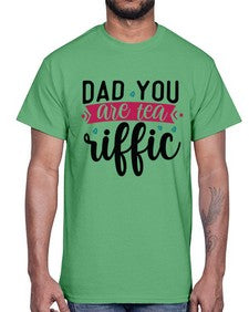 Dad You Are Tea Riffic 892#- tea- Cotton Tee
