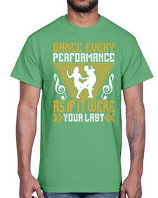 Dance every performance as if it were your last 6#- dance2- Cotton Tee