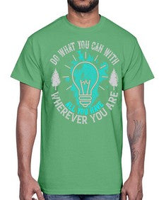 Do What You Can With All You Have Wherever You Are Style 47#- motivation- Cotton Tee