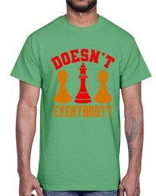 Doesnt everybody 74#- chess- Cotton Tee