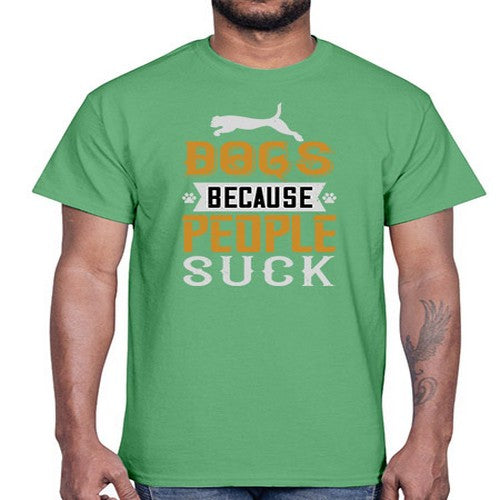 Dogs Because People Suck Style 217#- dogs- Cotton Tee