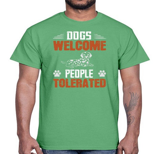 Dogs Welcome People Tolerated Style 207#- dogs- Cotton Tee