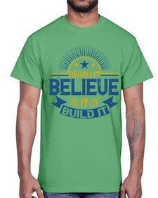 Dream it Believe it Build it Style 42#- motivation- Cotton Tee