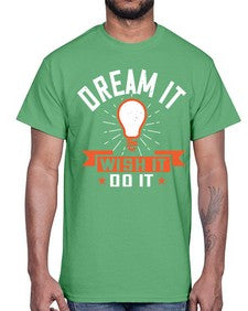Dream it Wish it Do it Style 41#- motivation- Cotton Tee