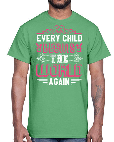 Every child begins the world again Style 75#- baby shower- Cotton Tee