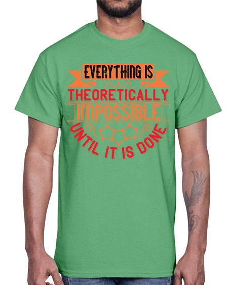 Everything is theoretically impossible until it is done 297#- general science- Cotton Tee