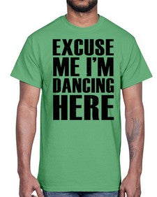 Excuse me im dancing here 124#- dance2- Cotton Tee