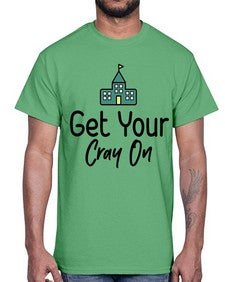 Get Your Cray On 219#- general school- Cotton Tee