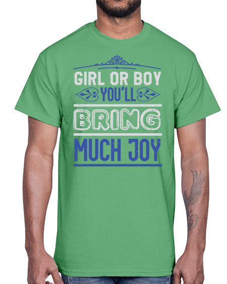 Gilr or boy you bring much joy Style 81#- baby shower- Cotton Tee