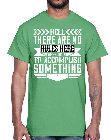 Hell there are no rules here Were trying to accomplish something Style 175#- architect- Cotton Tee