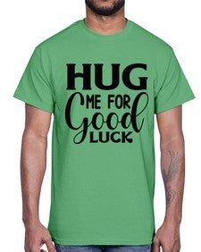 Hug Me For Good Luck 541#- funny- Cotton Tee