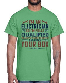 I M AN ELECTRICIAN SO IM FULLY QUALIFIED REMOVE YOUR SHORTS AND CHECK YOUR BOX Style 205#- engineer- Cotton Tee