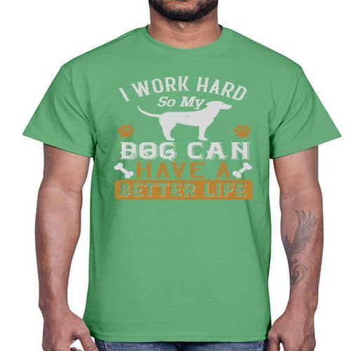 I Wark Hard So My Dog Can Have A Better Life Style 187#- dogs- Cotton Tee