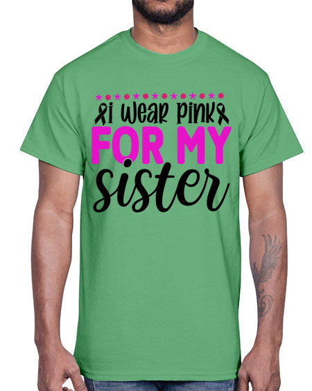 I Wear Pink for My Sister 18#- breast cancer- Cotton Tee
