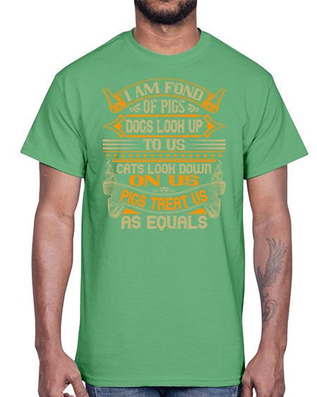 I am fond of pigs Dogs look up to us Cats look down on us Pigs treat us as equals Style 83#- pig- Cotton Tee