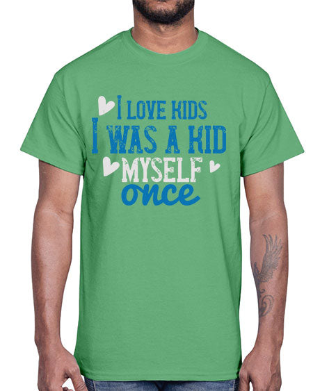 I love kids I was a kid myself once Style 102#- kids- Cotton Tee