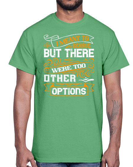 I meant to behave but there were too many other options Style 72#- pig- Cotton Tee