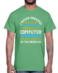 I never dreamed Id end up marrying a super sexy computer 39#- computer- Cotton Tee