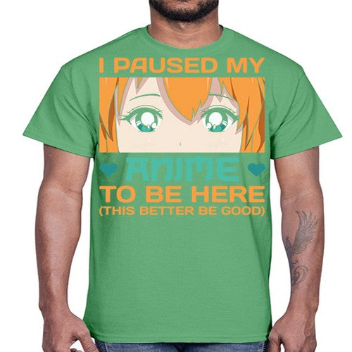 I paused my anime to be here this better be good235#- anime- Cotton Tee