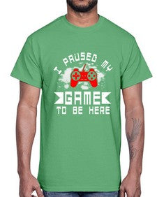 I paused my game to be here 54#- computer- Cotton Tee