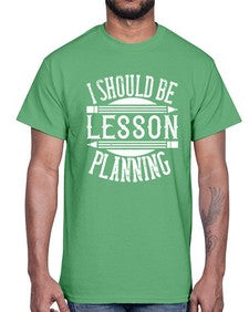 I should be lesson planning Style 921#- teacher- Cotton Tee