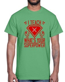 I teach whats your superpower Style 926#- teacher- Cotton Tee