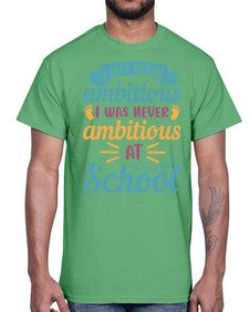 I was never ambitious I was never ambitious at school 383#- general school- Cotton Tee