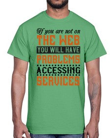 If you are not on the web you will have problems accessing services 69#- internet- Cotton Tee