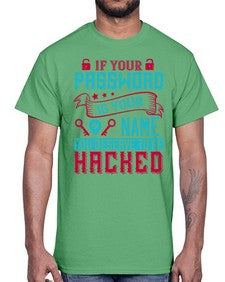 If your password is your name you deserve to be hacked 67#- internet- Cotton Tee