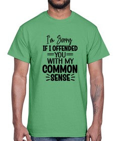 Im Sorry If I Offended You With My Common Sense 652#- funny- Cotton Tee