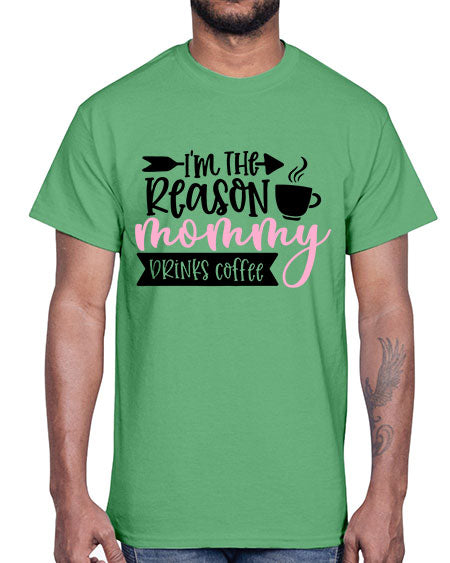 Im The Reason Mommy Drinks Coffee Style 351#- baby- Cotton Tee
