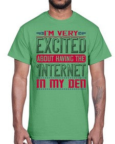Im very excited about having the Internet in my den 71#- internet- Cotton Tee