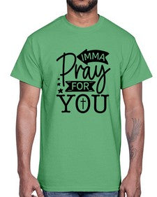 Imma Pray For You 654#- funny- Cotton Tee