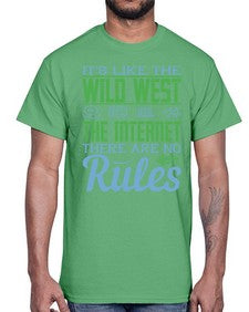 Its like the Wild West the Internet There are no rules 63#- internet- Cotton Tee