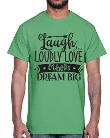 Laugh Loudly Love Others Dream Big Style 91#- motivation- Cotton Tee