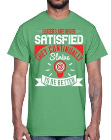 Leaders Are Never Satisfied They Continually Strive To Be Better Style 31#- motivation- Cotton Tee